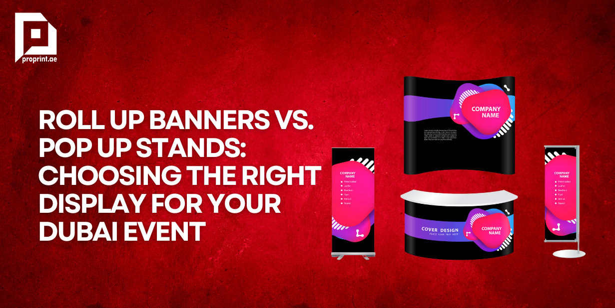 Roll Up Banners vs. Pop Up Stands: Choosing the Right Display for Your Dubai Event