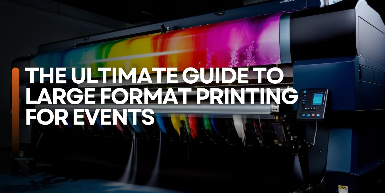 The Ultimate Guide to Large Format Printing For Events